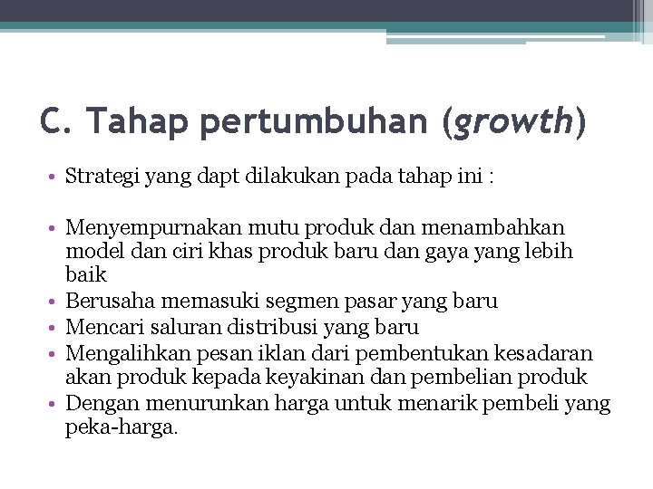 C. Tahap pertumbuhan (growth) • Strategi yang dapt dilakukan pada tahap ini : •