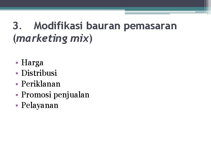 3. Modifikasi bauran pemasaran (marketing mix) • • • Harga Distribusi Periklanan Promosi penjualan