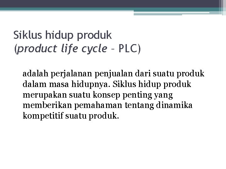 Siklus hidup produk (product life cycle – PLC) adalah perjalanan penjualan dari suatu produk