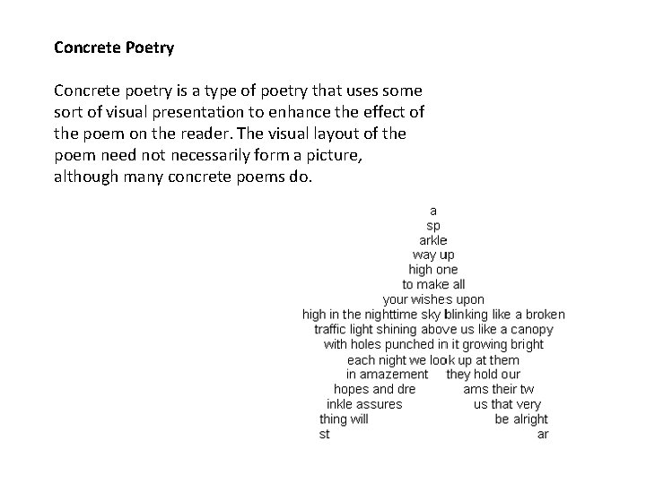Concrete Poetry Concrete poetry is a type of poetry that uses some sort of