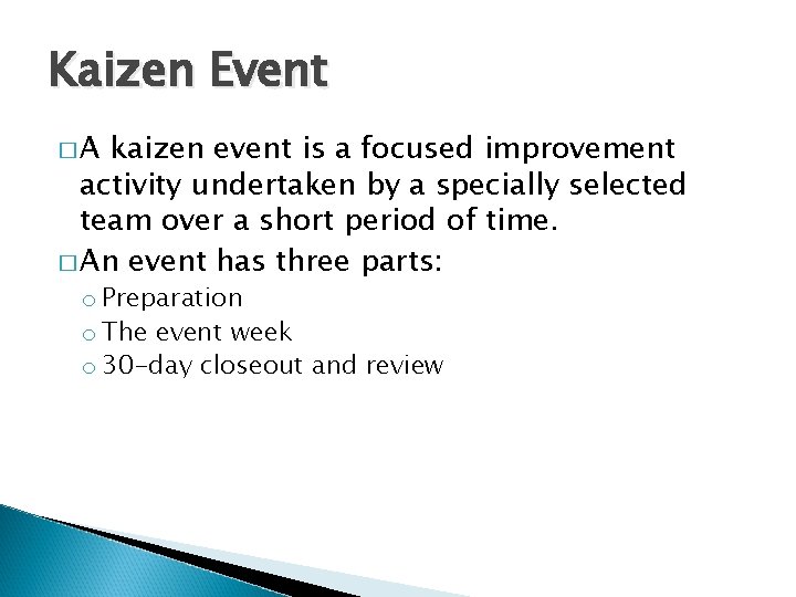 Kaizen Event �A kaizen event is a focused improvement activity undertaken by a specially