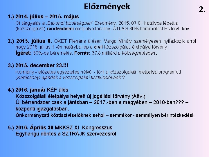 Előzmények 1. ) 2014. július – 2015. május Öt tárgyalás a „Bakondi bizottságban” Eredmény: