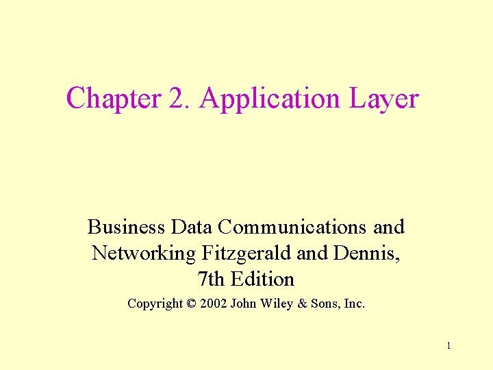 Chapter 2. Application Layer Business Data Communications and Networking Fitzgerald and Dennis, 7 th