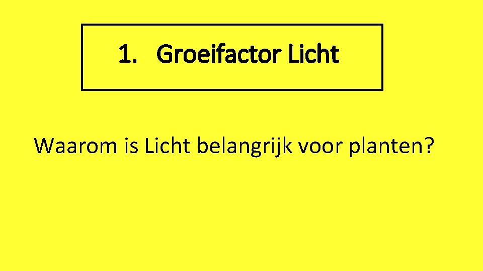 1. Groeifactor Licht Waarom is Licht belangrijk voor planten? 