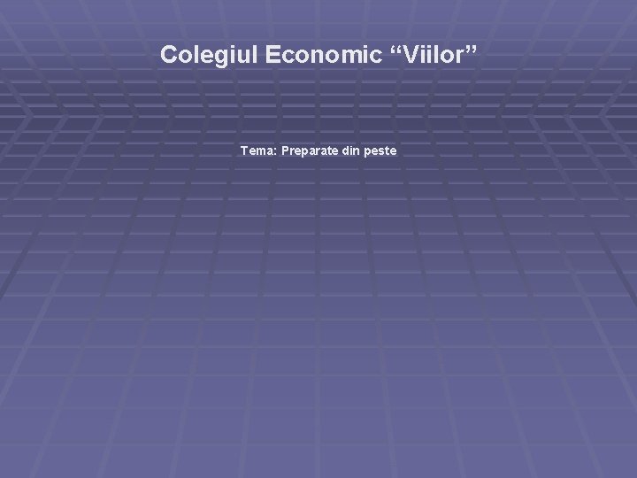 Colegiul Economic “Viilor” Tema: Preparate din peste 