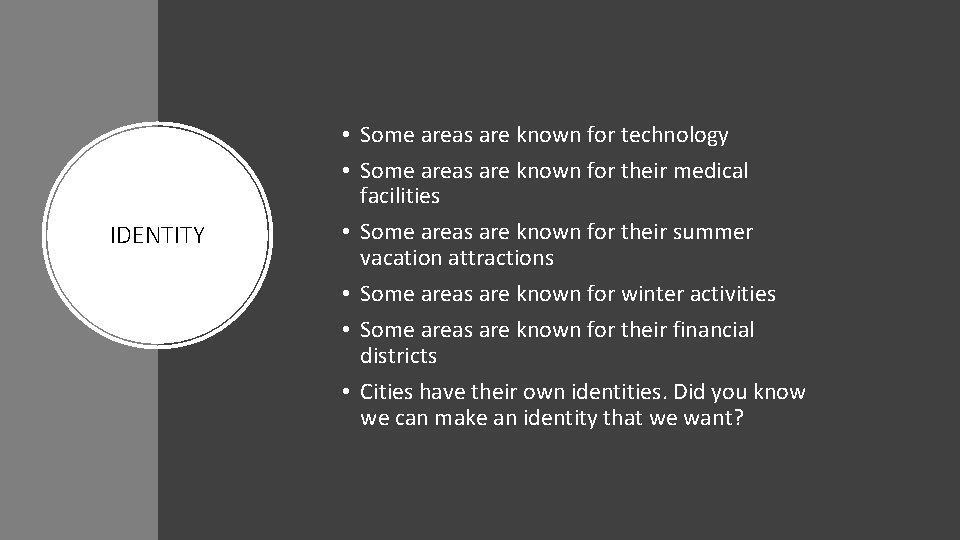 IDENTITY • Some areas are known for technology • Some areas are known for