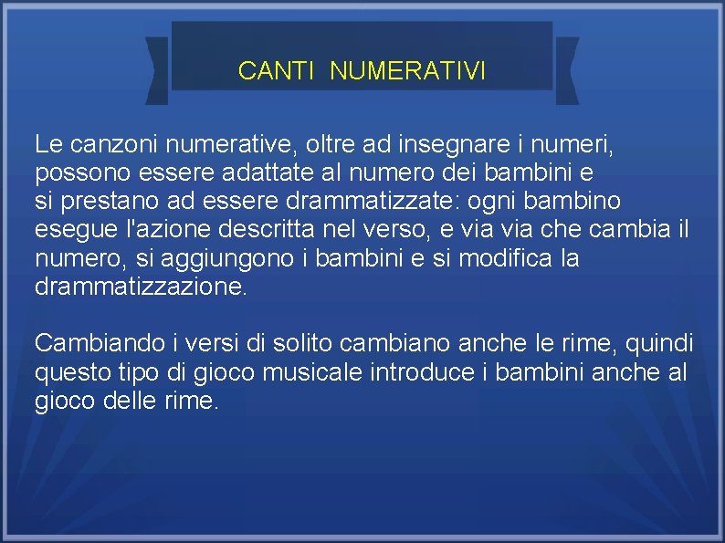 CANTI NUMERATIVI Le canzoni numerative, oltre ad insegnare i numeri, possono essere adattate al