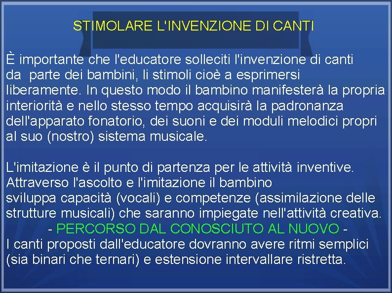 STIMOLARE L'INVENZIONE DI CANTI È importante che l'educatore solleciti l'invenzione di canti da parte