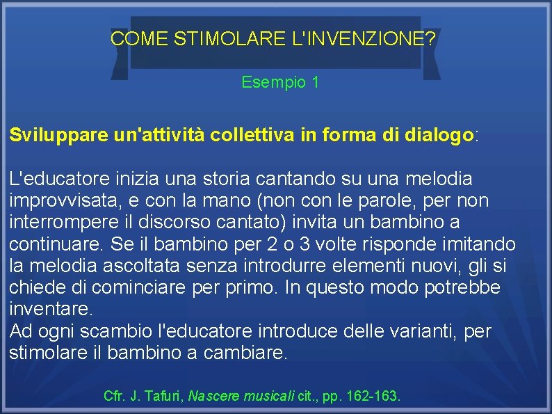 COME STIMOLARE L'INVENZIONE? Esempio 1 Sviluppare un'attività collettiva in forma di dialogo: L'educatore inizia