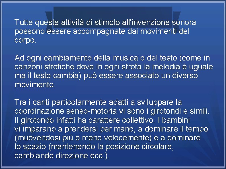 Tutte queste attività di stimolo all'invenzione sonora possono essere accompagnate dai movimenti del corpo.