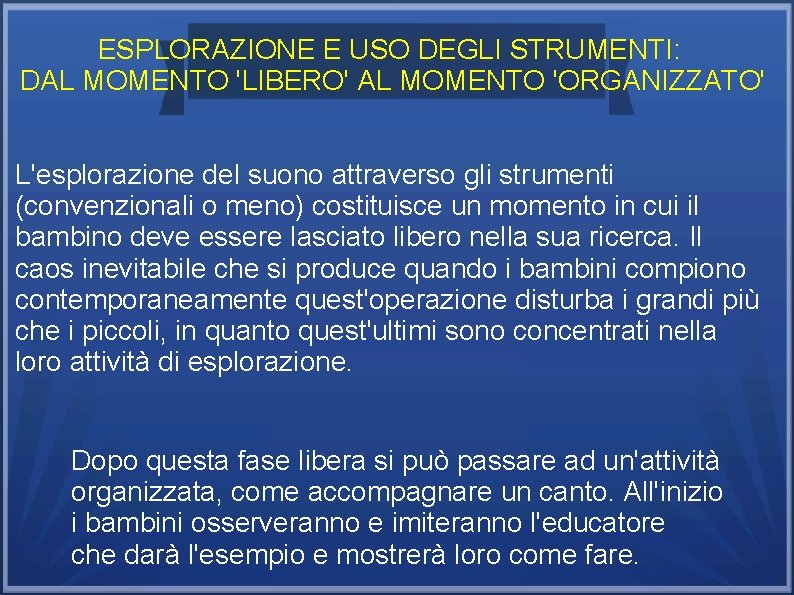 ESPLORAZIONE E USO DEGLI STRUMENTI: DAL MOMENTO 'LIBERO' AL MOMENTO 'ORGANIZZATO' L'esplorazione del suono