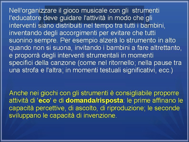 Nell'organizzare il gioco musicale con gli strumenti l'educatore deve guidare l'attività in modo che