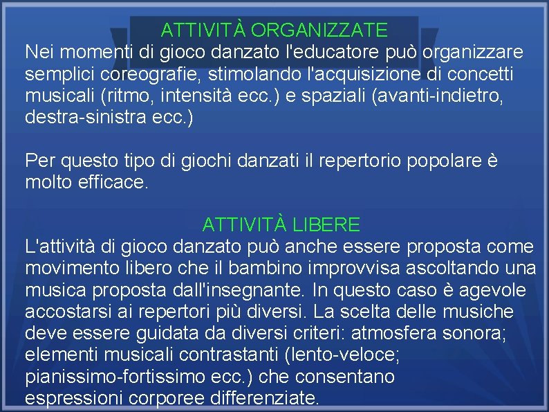 ATTIVITÀ ORGANIZZATE Nei momenti di gioco danzato l'educatore può organizzare semplici coreografie, stimolando l'acquisizione