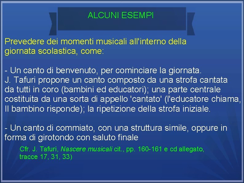 ALCUNI ESEMPI Prevedere dei momenti musicali all'interno della giornata scolastica, come: - Un canto