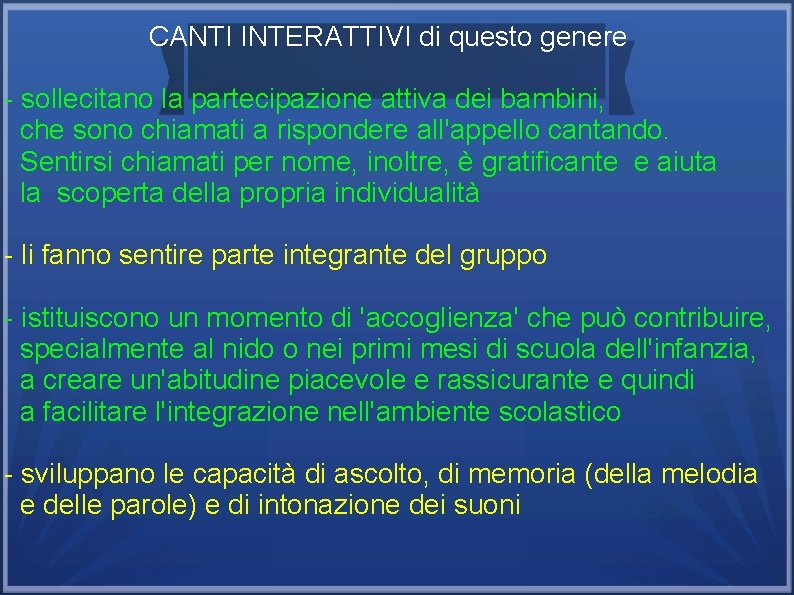 CANTI INTERATTIVI di questo genere - sollecitano la partecipazione attiva dei bambini, che sono