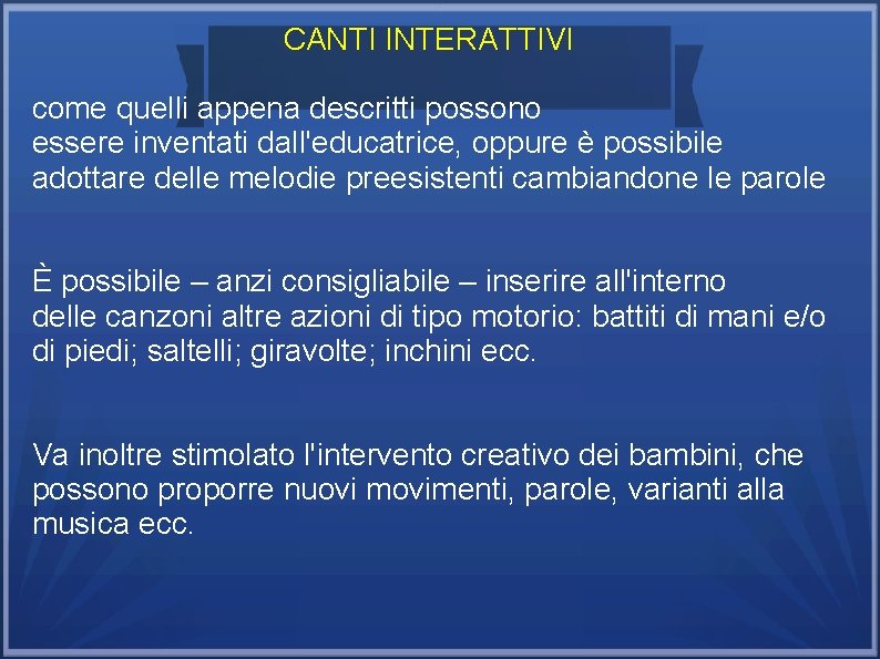 CANTI INTERATTIVI come quelli appena descritti possono essere inventati dall'educatrice, oppure è possibile adottare