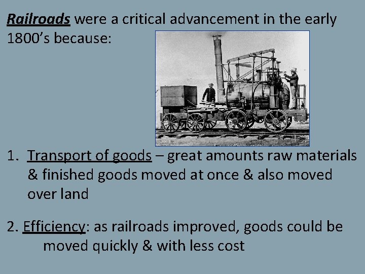 Railroads were a critical advancement in the early 1800’s because: 1. Transport of goods