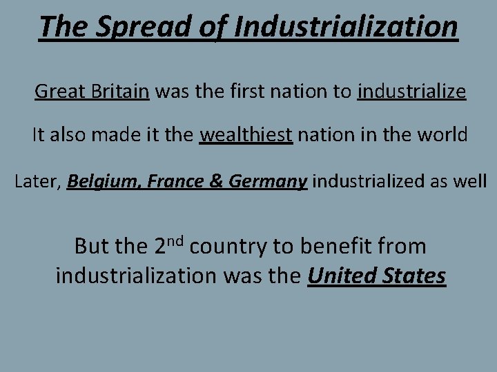 The Spread of Industrialization Great Britain was the first nation to industrialize It also