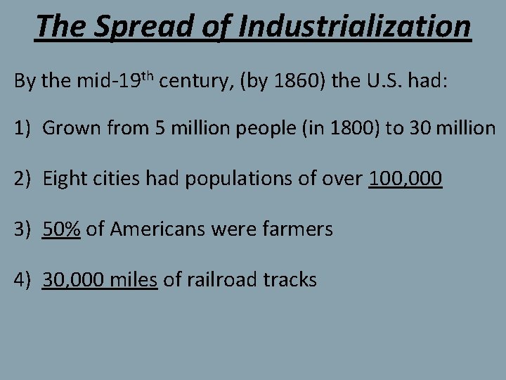 The Spread of Industrialization By the mid-19 th century, (by 1860) the U. S.