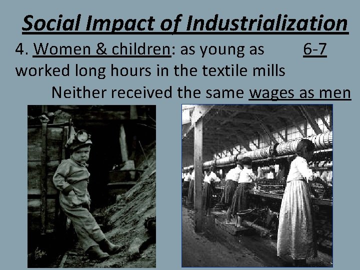 Social Impact of Industrialization 4. Women & children: as young as 6 -7 worked