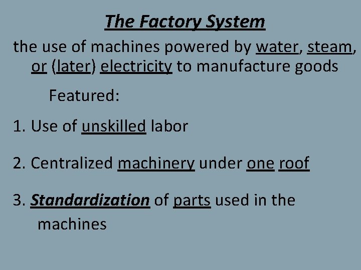 The Factory System the use of machines powered by water, steam, or (later) electricity