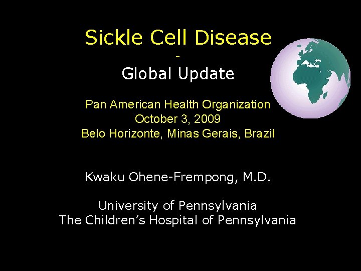 Sickle Cell Disease - Global Update Pan American Health Organization October 3, 2009 Belo