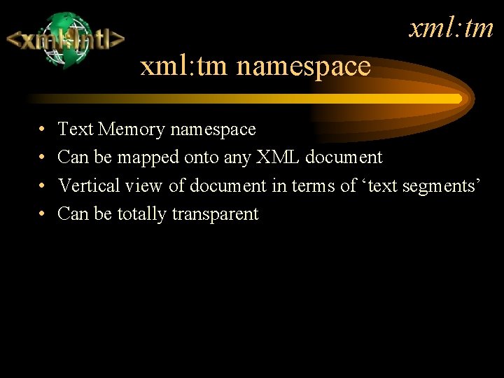 xml: tm namespace • • Text Memory namespace Can be mapped onto any XML