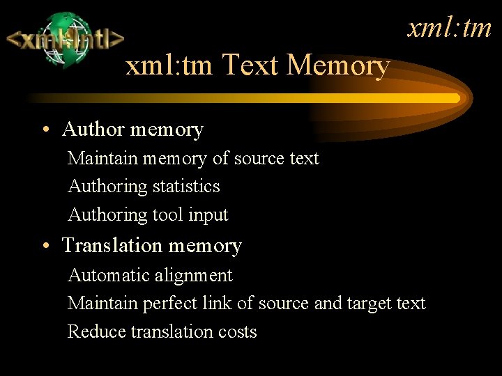 xml: tm Text Memory • Author memory Maintain memory of source text Authoring statistics