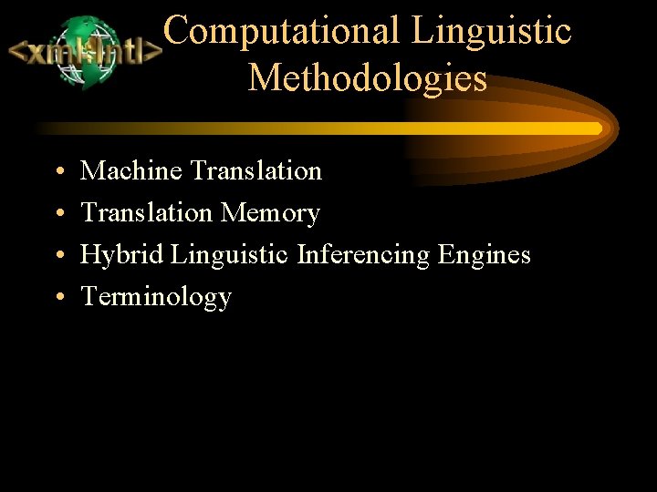 Computational Linguistic Methodologies • • Machine Translation Memory Hybrid Linguistic Inferencing Engines Terminology 