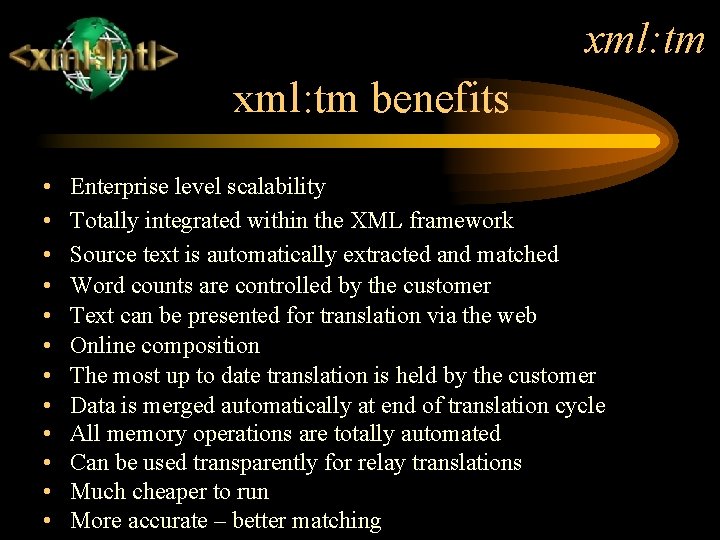 xml: tm benefits • • • Enterprise level scalability Totally integrated within the XML