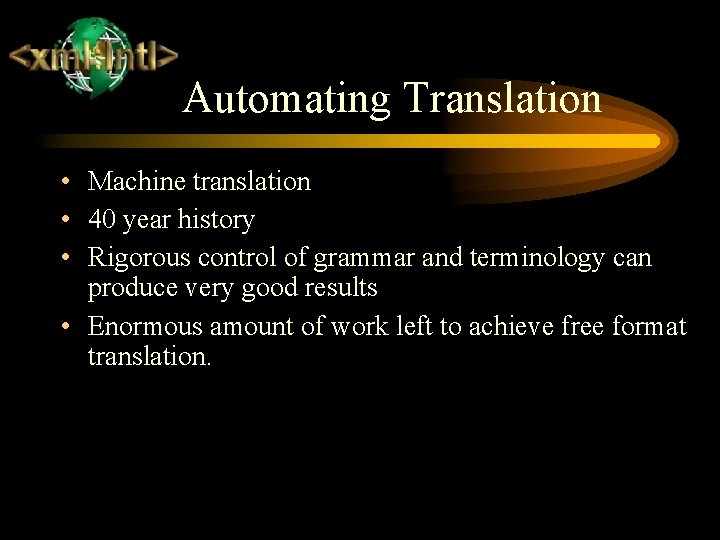 Automating Translation • Machine translation • 40 year history • Rigorous control of grammar