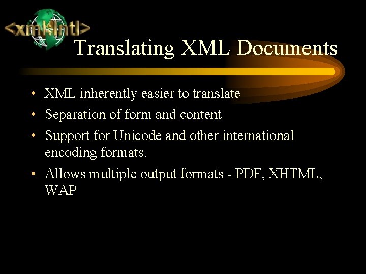 Translating XML Documents • XML inherently easier to translate • Separation of form and