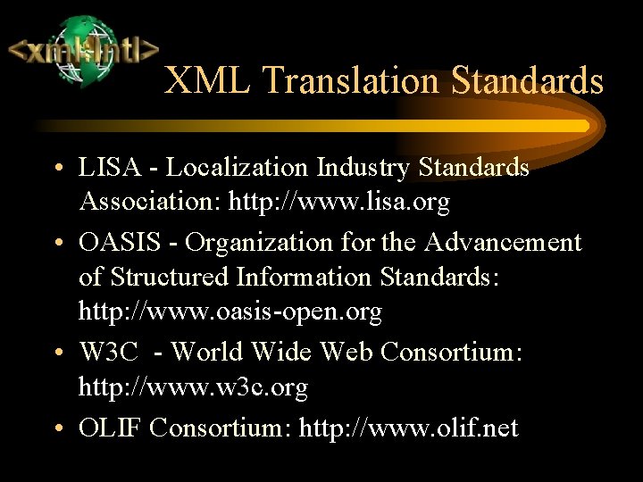 XML Translation Standards • LISA - Localization Industry Standards Association: http: //www. lisa. org