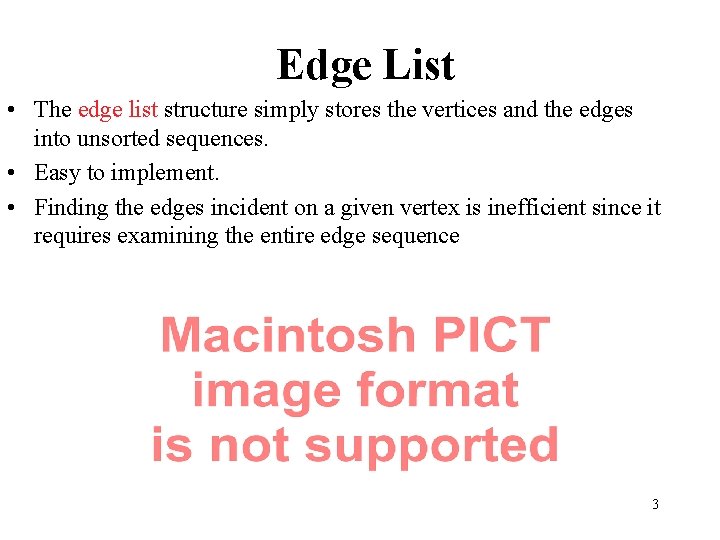 Edge List • The edge list structure simply stores the vertices and the edges