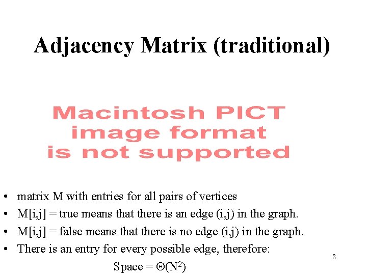 Adjacency Matrix (traditional) • • matrix M with entries for all pairs of vertices