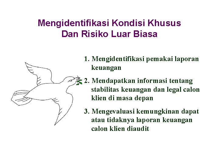 Mengidentifikasi Kondisi Khusus Dan Risiko Luar Biasa 1. Mengidentifikasi pemakai laporan keuangan 2. Mendapatkan