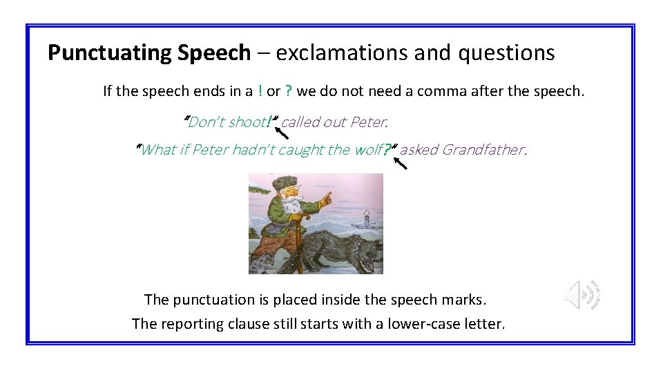 Punctuating Speech – exclamations and questions If the speech ends in a ! or