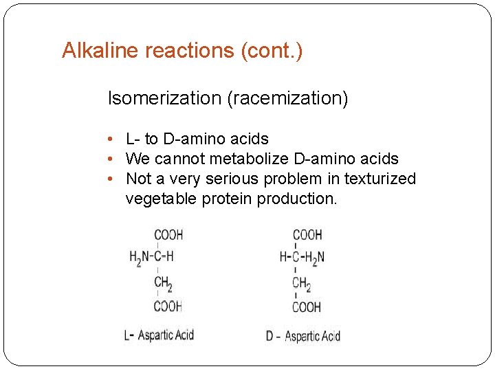 Alkaline reactions (cont. ) Isomerization (racemization) • L- to D-amino acids • We cannot