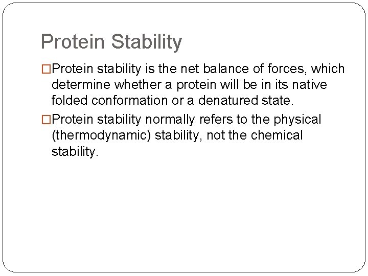 Protein Stability �Protein stability is the net balance of forces, which determine whether a