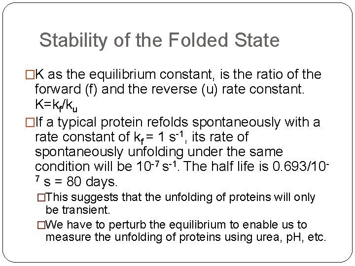 Stability of the Folded State �K as the equilibrium constant, is the ratio of