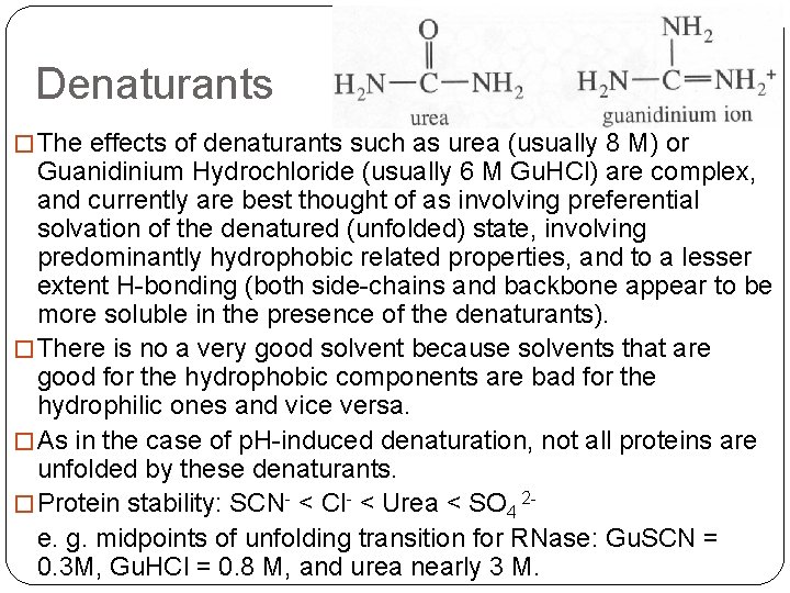 Denaturants � The effects of denaturants such as urea (usually 8 M) or Guanidinium