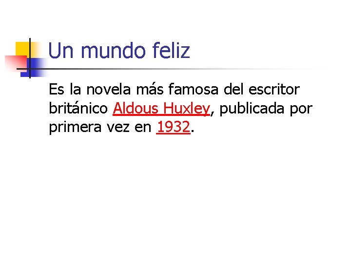 Un mundo feliz Es la novela más famosa del escritor británico Aldous Huxley, publicada