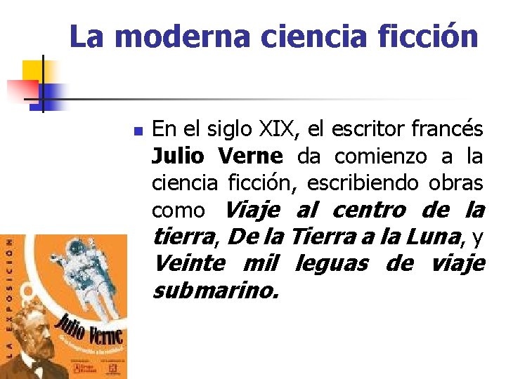 La moderna ciencia ficción n En el siglo XIX, el escritor francés Julio Verne