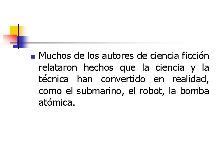 n Muchos de los autores de ciencia ficción relataron hechos que la ciencia y