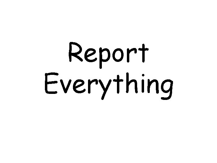 Report Everything 