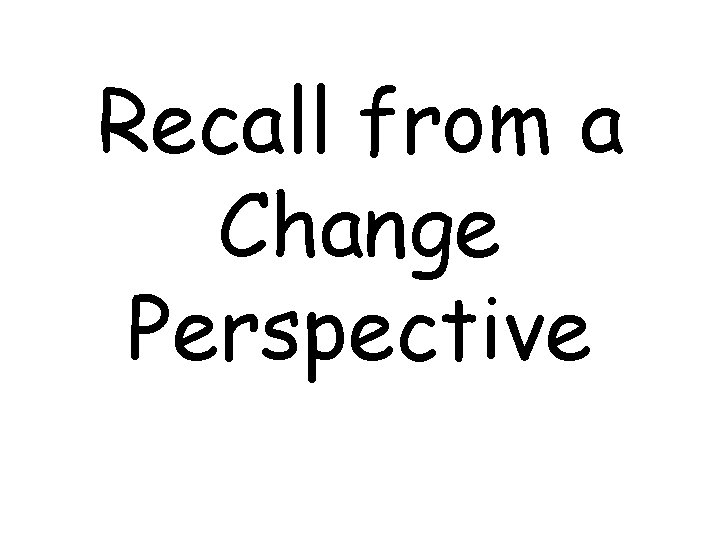 Recall from a Change Perspective 
