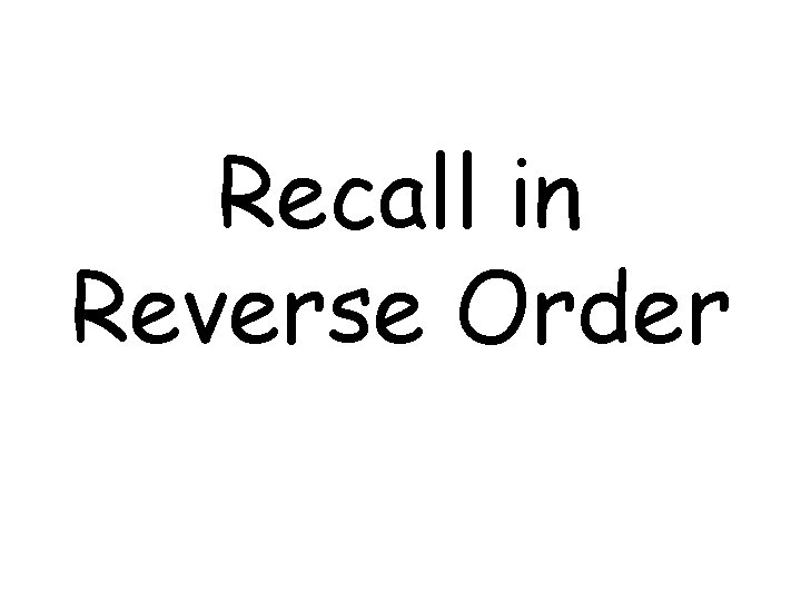 Recall in Reverse Order 