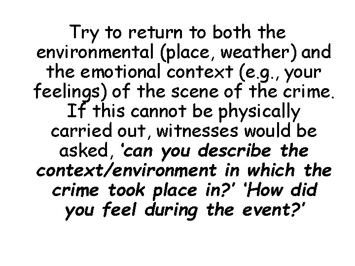 Try to return to both the environmental (place, weather) and the emotional context (e.