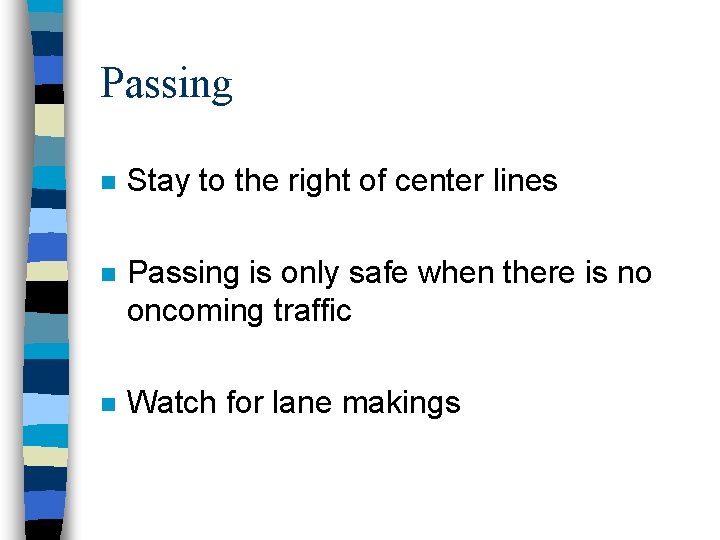 Passing n Stay to the right of center lines n Passing is only safe