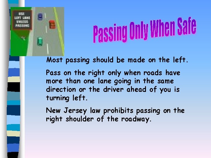 Most passing should be made on the left. Pass on the right only when